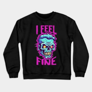 Funny Halloween zombie Drawing: "I Feel Fine" - A Spooky Delight! Crewneck Sweatshirt